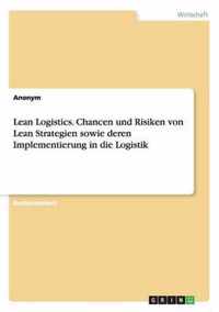 Lean Logistics. Chancen und Risiken von Lean Strategien sowie deren Implementierung in die Logistik