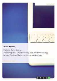 Online Advertising. Messung und Optimierung der Werbewirkung in der Online-Marketingkommunikation