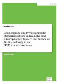 Liberalisierung und Privatisierung des Elektrizitatssektors in den mittel- und osteuropaischen Landern im Hinblick auf die Eingliederung in die EU-Wettbewerbsordnung