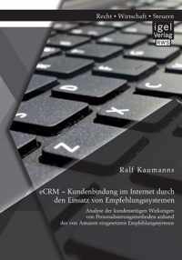 eCRM - Kundenbindung im Internet durch den Einsatz von Empfehlungssystemen: Analyse der kundenseitigen Wirkungen von Personalisierungsmethoden anhand des von Amazon eingesetzten Empfehlungssystems