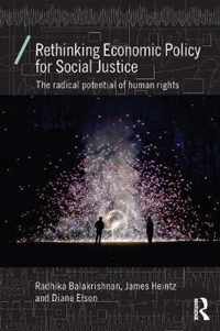 Rethinking Economic Policy for Social Justice: The Radical Potential of Human Rights