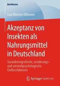 Akzeptanz Von Insekten ALS Nahrungsmittel in Deutschland: Soziodemografische, Ernährungs- Und Umweltpsychologische Einflussfaktoren