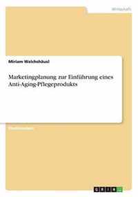 Marketingplanung zur Einfuhrung eines Anti-Aging-Pflegeprodukts