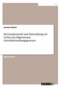 Personalauswahl und Entwicklung im Lichte des Allgemeinen Gleichbehandlungsgesetzes