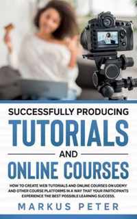 Successfully Producing Tutorials and Online Courses