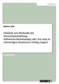 Didaktik und Methodik der Erwachsenenbildung. Selbstsicherheitstraining oder wie man in schwierigen Situationen richtig reagiert