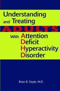 Understanding and Treating Adults with Attention Deficit Hyperactivity Disorder