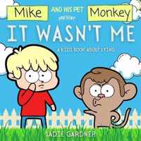 It Wasn't Me: A Kids Book About Lying (Mike and His Pet Monkey): A Kids Book About Lying (Mike and His Pet Monkey)
