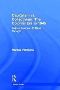 Capitalism vs. Collectivism: The Colonial Era to 1945: African American Political Thought