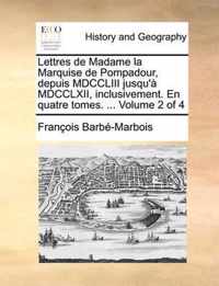 Lettres de Madame La Marquise de Pompadour, Depuis MDCCLIII Jusqu'a MDCCLXII, Inclusivement. En Quatre Tomes. ... Volume 2 of 4