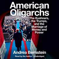 American Oligarchs: The Kushners, the Trumps, and the Marriage of Money and Power