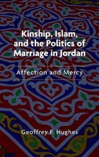 Kinship, Islam, and the Politics of Marriage in Jordan