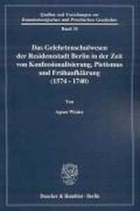 Das Gelehrtenschulwesen Der Residenzstadt Berlin in Der Zeit Von Konfessionalisierung, Pietismus Und Fruhaufklarung (1574-1740)