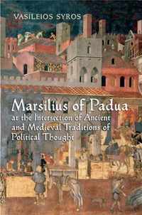 Marsilius of Padua at the Intersection of Ancient and Medieval Traditions of Political Thought