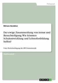 Der ewige Zusammenhang von Armut und Benachteiligung. Wie koennten Schulentwicklung und Lehrerfortbildung helfen?