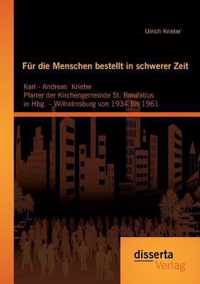 Für die Menschen bestellt  in schwerer Zeit: Karl - Andreas  Krieter Pfarrer der Kirchengemeinde St. Bonifatius  in Hbg. - Wilhelmsburg von 1934 bis 1961