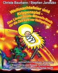 Weihnachtsfeier und Krippenspiel - Das Lieder-Spiele-Mitmach-Buch fur die Zeit kurz vor Heiligabend