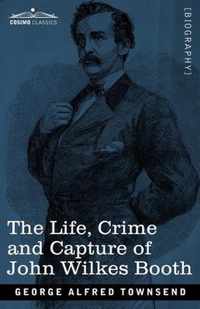 The Life, Crime, and Capture of John Wilkes Booth