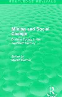 Mining and Social Change (Routledge Revivals): Durham County in the Twentieth Century