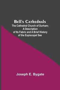 Bell'S Cathedrals; The Cathedral Church Of Durham; A Description Of Its Fabric And A Brief History Of The Espiscopal See