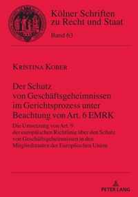 Der Schutz von Geschaftsgeheimnissen im Gerichtsprozess unter Beachtung von Art. 6 EMRK; Die Umsetzung von Art. 9 der europaischen Richtlinie uber den Schutz von Geschaftsgeheimnissen in den Mitgliedstaaten der Europaischen Union