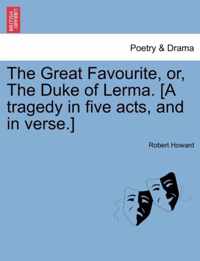 The Great Favourite, Or, the Duke of Lerma. [A Tragedy in Five Acts, and in Verse.]