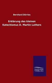 Erklarung des kleinen Katechismus D. Martin Luthers