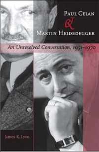 Paul Celan and Martin Heidegger - An Unresolved Conversation, 1951-1970