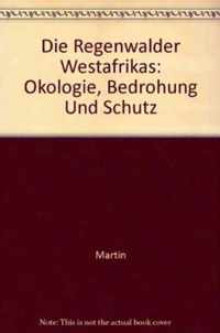 Die Regenwalder Westafrikas: Okologie, Bedrohung Und Schutz