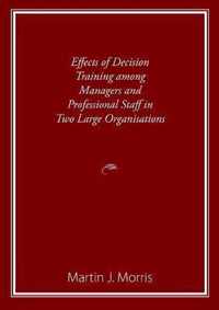 Effects of Decision Training among Managers and Professional Staff in Two Large Organisations