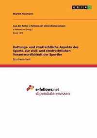 Haftungs- und strafrechtliche Aspekte des Sports. Zur zivil- und strafrechtlichen Verantwortlichkeit der Sportler