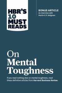 Hbr's 10 Must Reads on Mental Toughness (with Bonus Interview "post-Traumatic Growth and Building Resilience" with Martin Seligman) (Hbr's 10 Must Rea