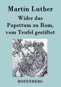 Wider das Papsttum zu Rom, vom Teufel gestiftet