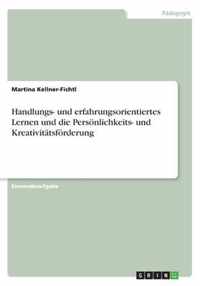 Handlungs- und erfahrungsorientiertes Lernen und die Persoenlichkeits- und Kreativitatsfoerderung