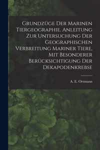 Grundzuge Der Marinen Tiergeographie. Anleitung Zur Untersuchung Der Geographischen Verbreitung Mariner Tiere, Mit Besonderer Berucksichtigung Der Dekapodenkrebse