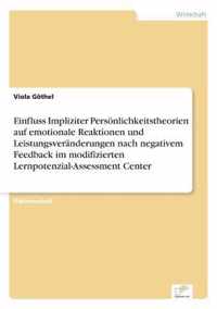 Einfluss Impliziter Persoenlichkeitstheorien auf emotionale Reaktionen und Leistungsveranderungen nach negativem Feedback im modifizierten Lernpotenzial-Assessment Center