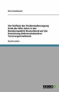 Der Einfluss der Studentenbewegung Ende der 60er Jahre in der Bundesrepublik Deutschland auf die Entstehung linksrevolutionarer Terrororganisationen