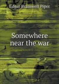 Somewhere near the war