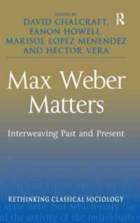 Max Weber Matters: Interweaving Past and Present