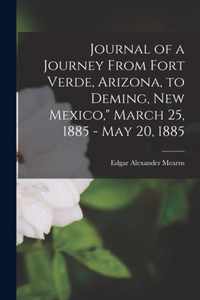 Journal of a Journey From Fort Verde, Arizona, to Deming, New Mexico, March 25, 1885 - May 20, 1885