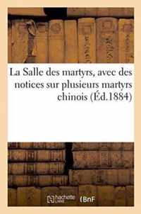 La Salle Des Martyrs, Avec Des Notices Sur Plusieurs Martyrs Chinois