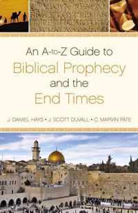 An A-to-Z Guide to Biblical Prophecy and the End Times