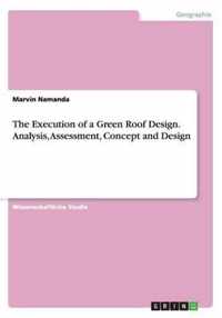 The Execution of a Green Roof Design. Analysis, Assessment, Concept and Design