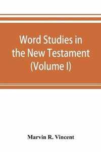 Word studies in the New Testament (Volume I)