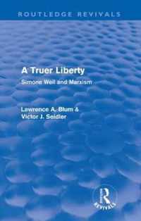 A Truer Liberty (Routledge Revivals): Simone Weil and Marxism