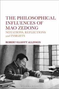 The Philosophical Influences of Mao Zedong Notations, Reflections and Insights