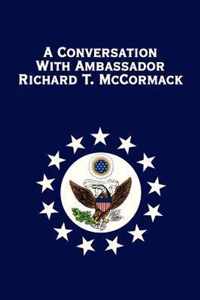 A Conversation with Ambassador Richard T. McCormack