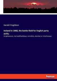 Ireland in 1868, the battle-field for English party strife;