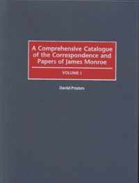 A Comprehensive Catalogue of the Correspondence and Papers of James Monroe [2 volumes]