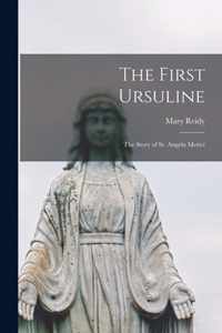 The First Ursuline; the Story of St. Angela Merici